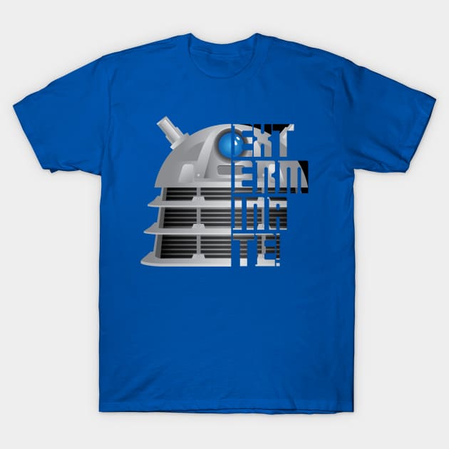 Exterminate!! T-Shirt by joefixit2